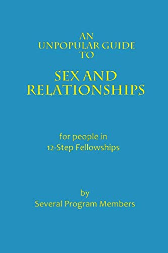 An Unpopular Guide to Sex and Relationships: for people in 12-Step programs (Unpopular Guides and Books)