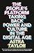 The People’s Platform: Taking Back Power and Culture in the Digital Age