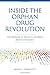Inside the Orphan Drug Revolution: The Promise of Patient-Centered Biotechnology