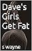 Dave's Girls Get Fat