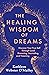The Healing Wisdom of Dream...