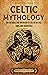 Celtic Mythology: An Enthra...