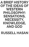 A Brief History of the Ideas of Western Philosophy: Sensations, Necessity, Knowledge, and God