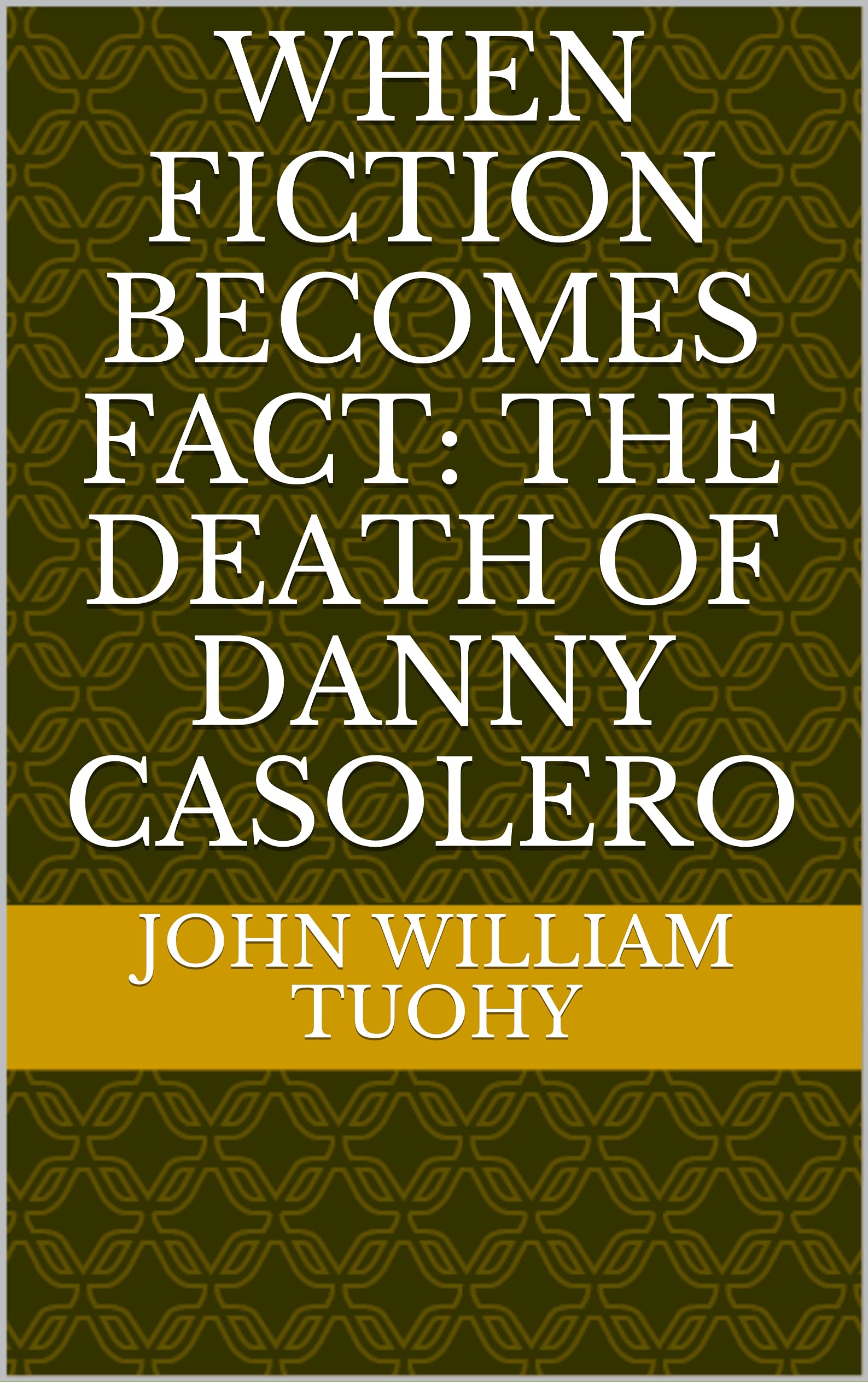 When Fiction Becomes Fact: The Death of Danny Casolero (Kindle Edition)
