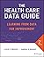 The Health Care Data Guide: Learning from Data for Improvement