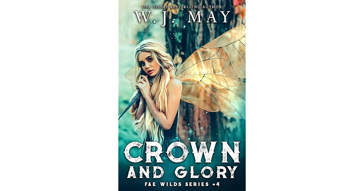 Crown and Glory (Fae Wilds Series Book 4) by W. J. May