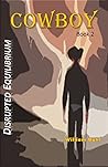Book cover for Cowboy (Disrupted Equilibrium, #2)