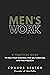 Men's Work: A Practical Guide to Face Your Darkness, End Self-Sabotage, and Find Freedom