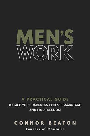Men's Work: A Practical Guide to Face Your Darkness, End Self-Sabotage, and Find Freedom