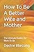 How To Be A Better Wife and Mother: The Ultimate Guides For Mom-To-Be