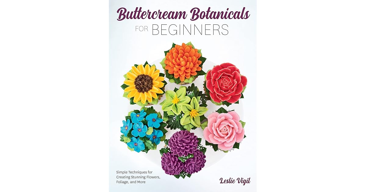 Buttercream Botanicals for Beginners: Simple Techniques for Creating