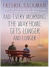 And Every Morning the Way Home Gets Longer and Longer by Fredrik Backman