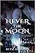 Never the Moon