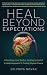 Heal Beyond Expectations: Unleashing Your Body’s Healing Potential: a Mindful Approach to Treating Physical Trauma