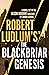 Robert Ludlum's™ The Blackbriar Genesis by Simon Gervais