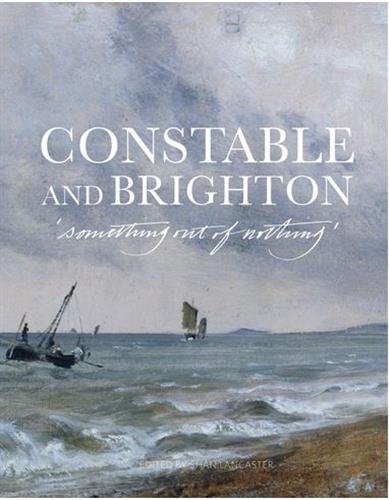 Constable and Brighton: Something Out of Nothing (Paperback)