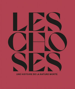 Les Choses : Une histoire de la nature morte