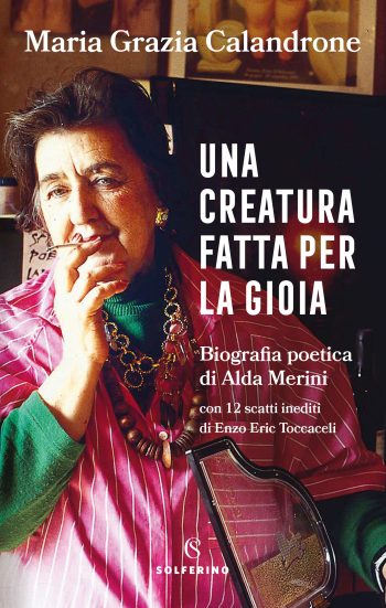 Una creatura fatta per la gioia: Biografia poetica di Alda Merini