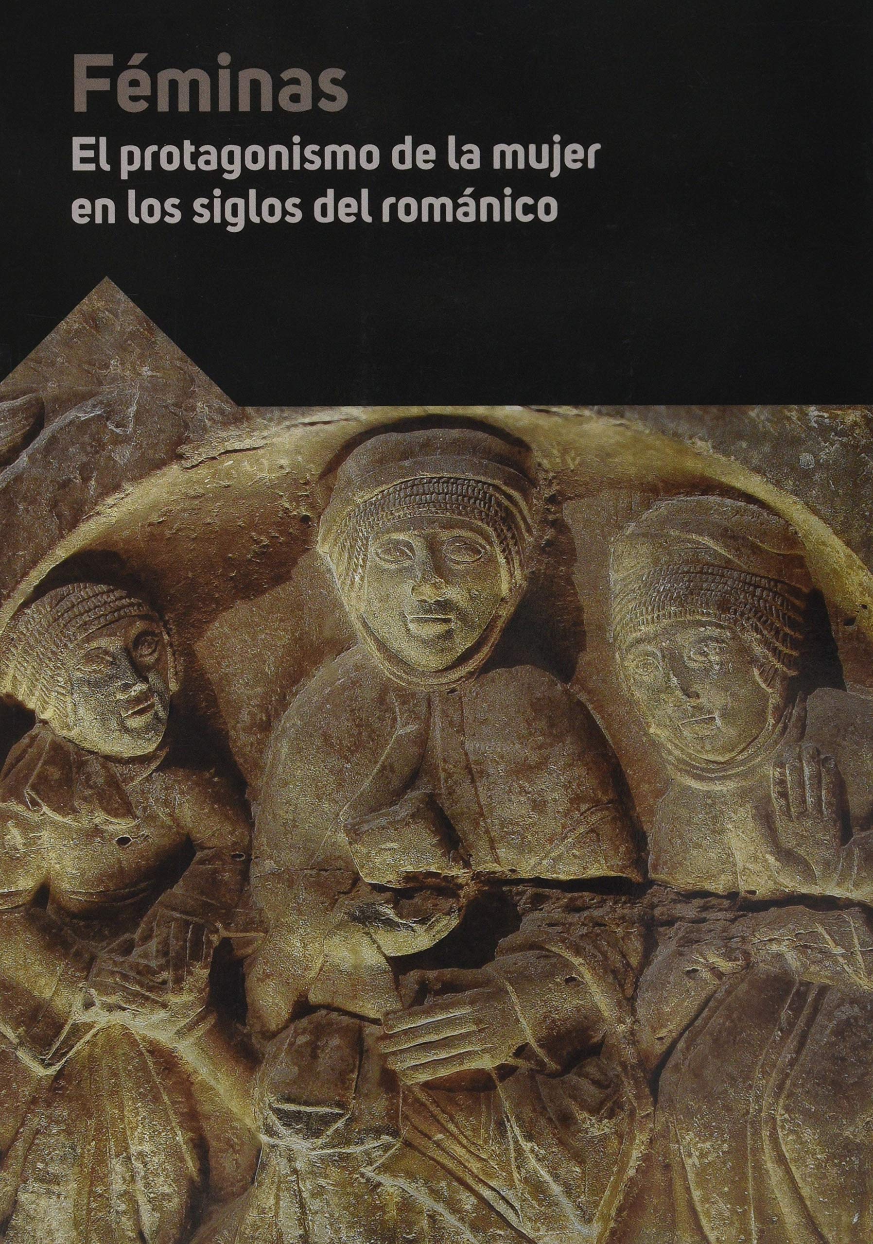 Féminas: el protagonismo de la mujer en los siglos del románico (Paperback)