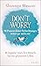 Don't Worry – 90 Prozent deiner Befürchtungen treten gar nicht ein!: 48 Impulse eines Zen-Mönchs für ein gelassenes Leben (German Edition)