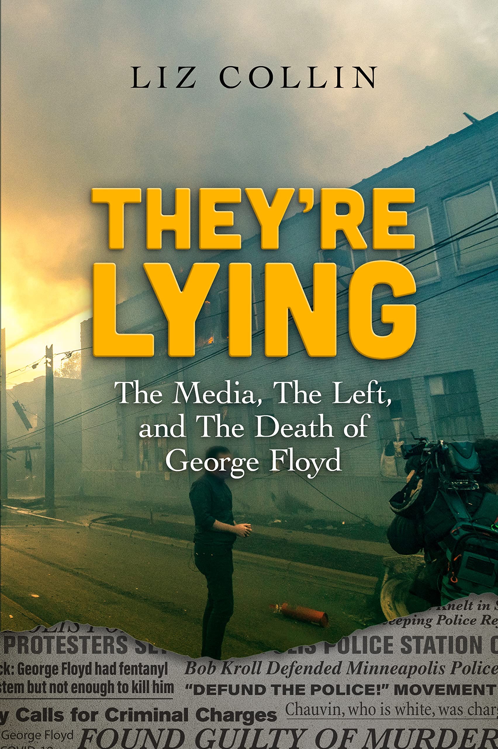 They're Lying: The Media, The Left, and The Death of George Floyd (Kindle Edition)