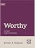 Worthy: Living in Light of ...