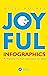 Joyful Infographics: A Friendly, Human Approach to Data (AK Peters Visualization Series)