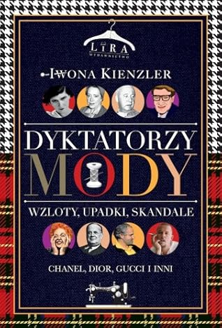 Dyktatorzy mody. Wzloty, upadki, skandale