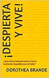¡Despierta y Vive!: ¿Que estaría haciendo ahora si fuera realmente imposible para mi fallar? (Spanish Edition)
