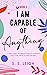 I Am Capable of Anything: 1...