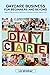 Daycare Business For Beginners And Beyond: Beginners Essential Guide to Operating and Managing a Successful Daycare Center 2022