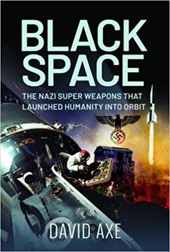 Black Space: The Nazi Superweapons That Launched Humanity Into Orbit