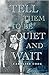 Tell Them to Be Quiet and Wait by Caroline   Cook