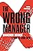 The Wrong Manager: Manageme...