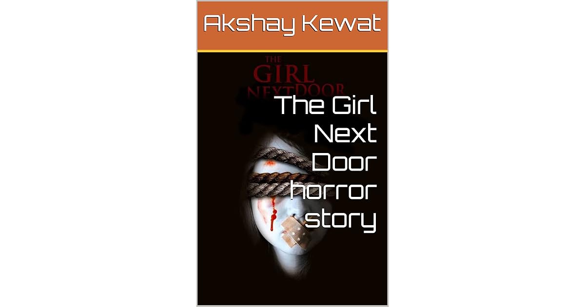 The Girl Next Door horror story by Akshay Kewat