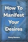 How to Manifest Your Desires How to Manifest Your Desires