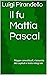 Il fu Mattia Pascal: Mappe concettuali, riassunto dei capitoli e testo integrale (Italian Edition)
