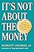 It's Not about the Money: A Proven Path to Building Wealth and Living the Rich Life You Deserve