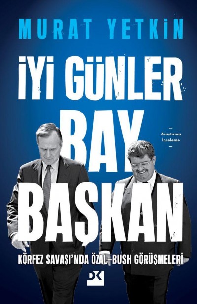 İyi Günler Bay Başkan: Körfez Savaşı’nda Özal-Bush Görüşmeleri (Paperback)