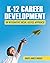 K-12 Career Development: An...