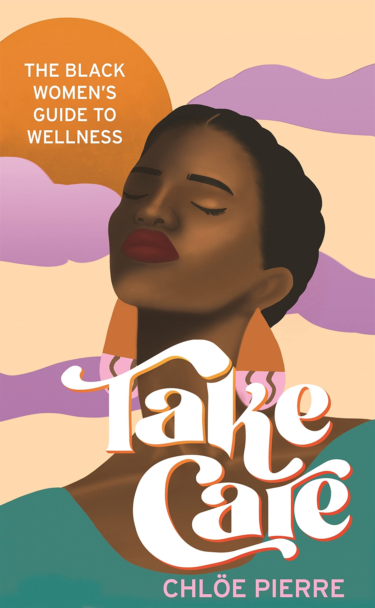 Take Care: The Black Women's Guide to Wellness (Kindle Edition)