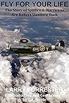 Fly For Your Life: The Story of Spitfire & Hurricane Ace Robert Stanford Tuck