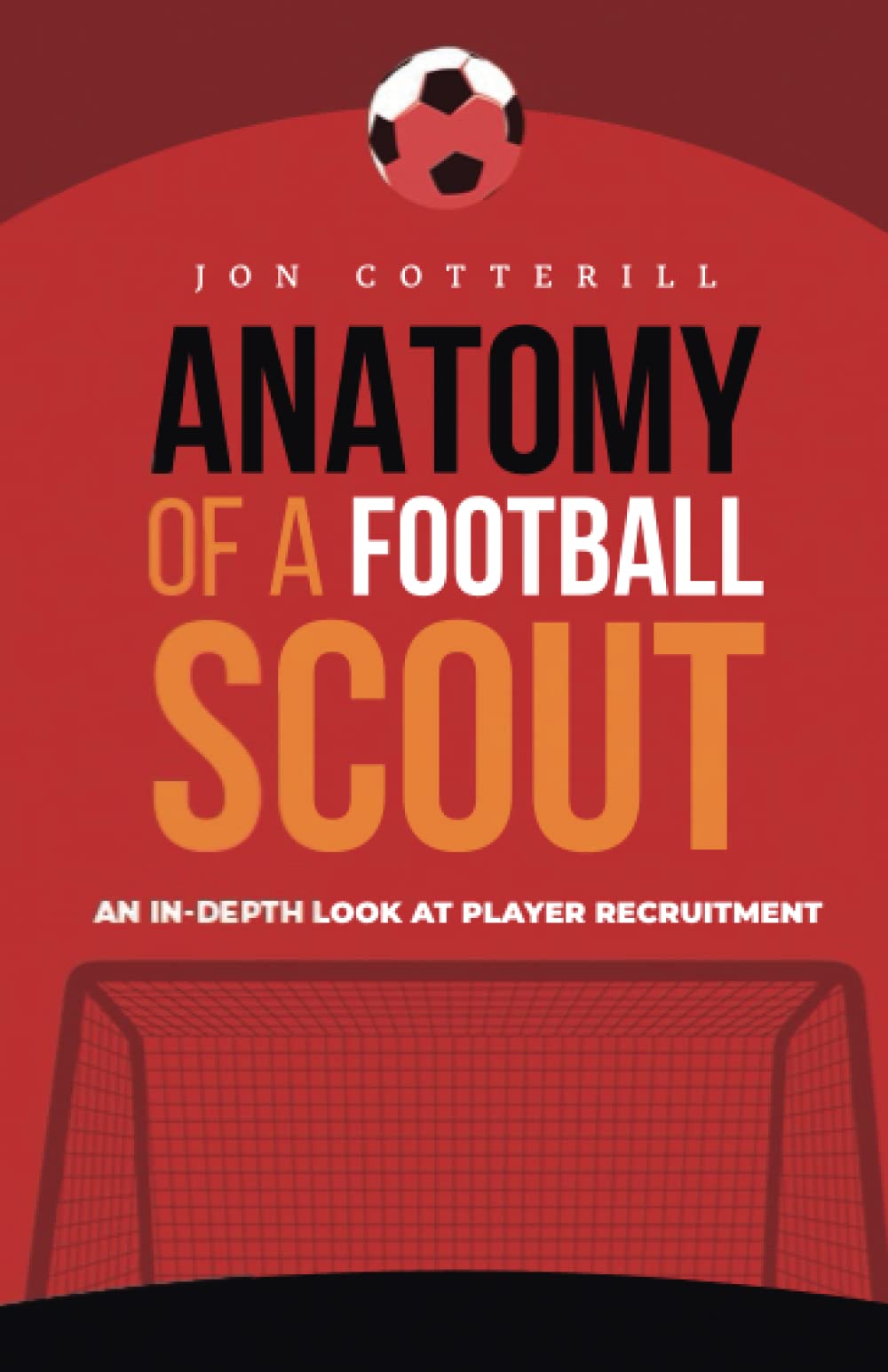 Anatomy of a football scout: An in-depth look at player recruitment (Paperback)