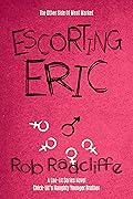 ESCORTING ERIC: The Laugh Out Loud, Heart Warming, Heart Wrenching, Black Comedy, Rom-Com Series Sequel!