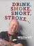 Drink Smoke Snort Stroke: A...