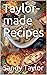 Taylor-made Recipes