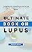 The Ultimate Book On Lupus:...