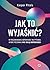 Jak to wyjaśnić? W poszukiwaniu odpowiedzi na pytania, które pozornie nie mają odpowiedzi