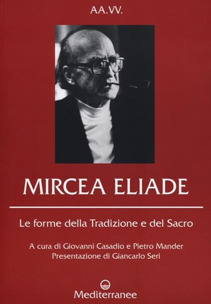 Mircea Eliade: le forme della tradizione e del sacro