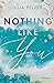 Nothing like you